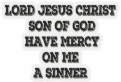Lord Jesus, Son of God have mercy on me a sinner