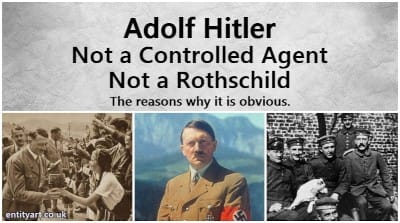 Adolf Hitler was not a Controlled Agent. He was not a Rothschild.