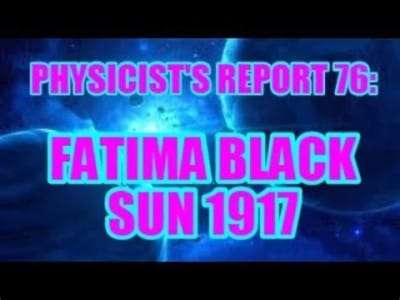 Physicist's Report 76: Fatima Black Sun 1917 - Watch