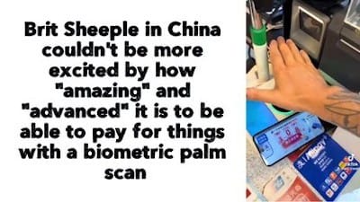 Brit Sheeple in China couldn't be more excited by how 'amazing' and 'advanced' it is to be able to pay for things with a biometric palm scan. - Watch