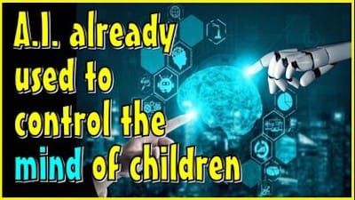 Artificial Intelligence ALREADY in use to CONTROL the MIND of Children - Watch