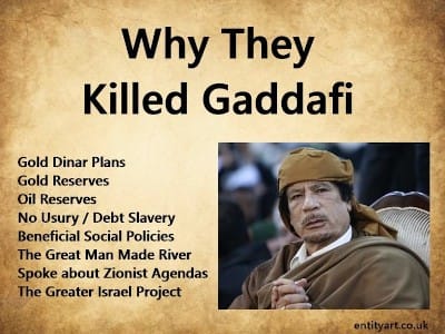 Why They Killed Gaddafi – Gold Dinar – Freedom from Debt – Water – Oil – Social Policies – Zionism