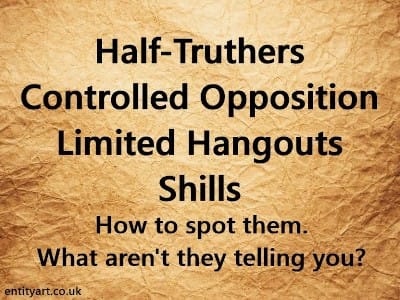 Half Truthers, Controlled Opposition, Limited Hangouts, Shills – How to spot them. What aren't they telling you?