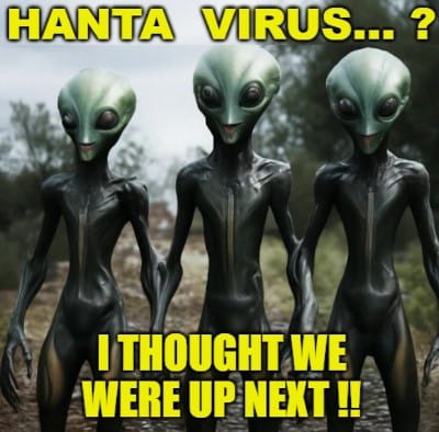 Hanta Virus...? I thought we were up next!!