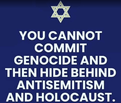 You cannot commit genocide and then hide behind antisemitism and holocaust