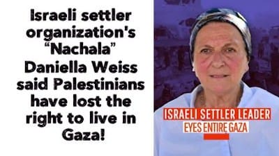 Israeli settler organization's 'Nachala' Daniella Weiss said Palestinians have lost the right to live in Gaza! - Watch