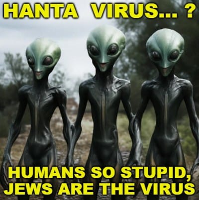 Hanta Virus...? Humans so stupid, Jews are the virus