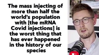 'The mass injecting of more than half the world's population with [the mRNA Covid injections] is the worst thing that has ever happened in the history of our species.' - Watch