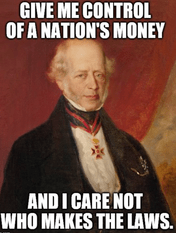 Mayer Amschel Rothschild stated "Give me control of a nation