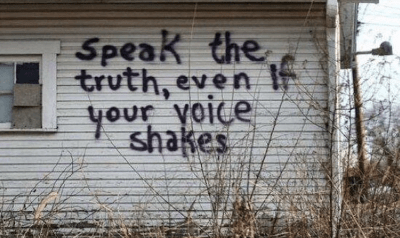 Speak the truth, even if your voice shakes