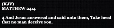 And Jesus answered and said unto them, Take heed that no man deceive you.