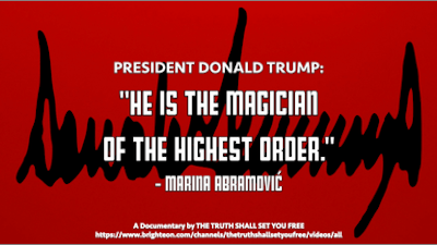 President Donald Trump: 'He Is The Magician Of The Highest Order.' - MARINA ABRAMOVIĆ