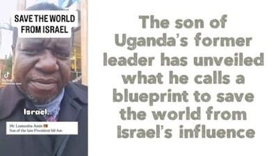 The son of Uganda's former leader has unveiled what he calls a blueprint to save the world from Israel's influence - Watch