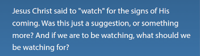 Why Did Jesus Say to "Watch" for the Signs of His Coming?