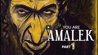 YOU ARE AMALEK - PART ONE - Watch